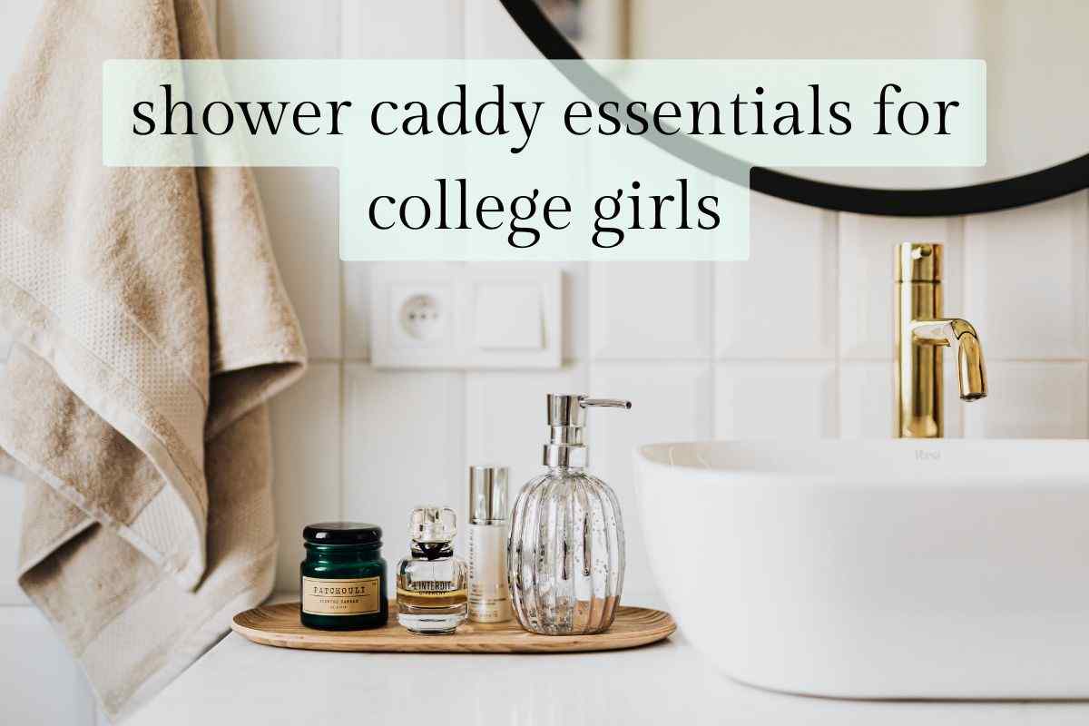 shower caddy essentials for college girls